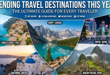 trending travel destinations this year the ultimate guide for every traveler